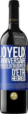 39,95 € Envoi gratuit | Vin rouge Édition RED MBE Réserve Joyeux anniversaire. Pourvu qu'aujourd'hui et toujours vous ayez des raisons de sourire et d'être heureux Étiquette Bleue. Étiquette personnalisable Réserve 12 Mois Récolte 2015 Tempranillo