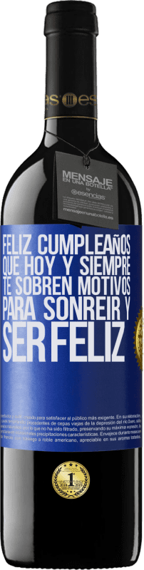 39,95 € Envío gratis | Vino Tinto Edición RED MBE Reserva Feliz cumpleaños. Que hoy y siempre te sobren motivos para sonreír y ser feliz Etiqueta Azul. Etiqueta personalizable Reserva 12 Meses Cosecha 2015 Tempranillo