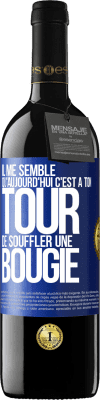 39,95 € Envoi gratuit | Vin rouge Édition RED MBE Réserve Il me semble qu'aujourd'hui c'est à ton tour de souffler une bougie Étiquette Bleue. Étiquette personnalisable Réserve 12 Mois Récolte 2014 Tempranillo