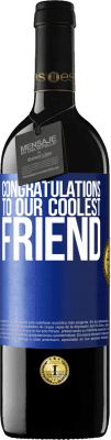 39,95 € Free Shipping | Red Wine RED Edition MBE Reserve Congratulations to our coolest friend Blue Label. Customizable label Reserve 12 Months Harvest 2016 Tempranillo