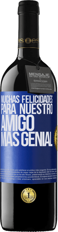39,95 € Envío gratis | Vino Tinto Edición RED MBE Reserva Muchas felicidades para nuestro amigo mas genial Etiqueta Azul. Etiqueta personalizable Reserva 12 Meses Cosecha 2016 Tempranillo