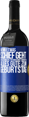 39,95 € Kostenloser Versand | Rotwein RED Ausgabe MBE Reserve Wenn etwas schief geht, erhellt unsere Freundschaft meinen Tag. Alles Gute zum Geburtstag Blaue Markierung. Anpassbares Etikett Reserve 12 Monate Ernte 2015 Tempranillo