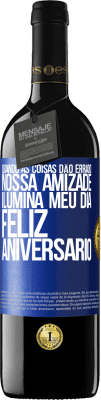 39,95 € Envio grátis | Vinho tinto Edição RED MBE Reserva Quando as coisas dão errado, nossa amizade ilumina meu dia. Feliz aniversário Etiqueta Azul. Etiqueta personalizável Reserva 12 Meses Colheita 2015 Tempranillo