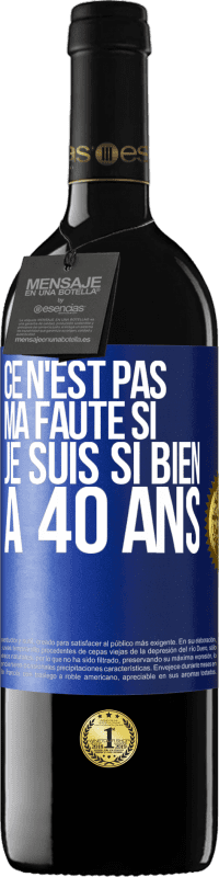 39,95 € Envoi gratuit | Vin rouge Édition RED MBE Réserve Ce n'est pas ma faute si je suis si bien à 40 ans Étiquette Bleue. Étiquette personnalisable Réserve 12 Mois Récolte 2015 Tempranillo