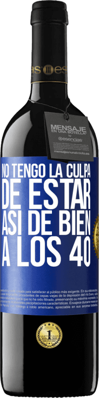 39,95 € Envío gratis | Vino Tinto Edición RED MBE Reserva No tengo la culpa de estar así de bien a los 40 Etiqueta Azul. Etiqueta personalizable Reserva 12 Meses Cosecha 2015 Tempranillo