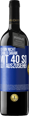 39,95 € Kostenloser Versand | Rotwein RED Ausgabe MBE Reserve Ich bin nicht schuld daran mit 40 so gut auszusehen Blaue Markierung. Anpassbares Etikett Reserve 12 Monate Ernte 2015 Tempranillo