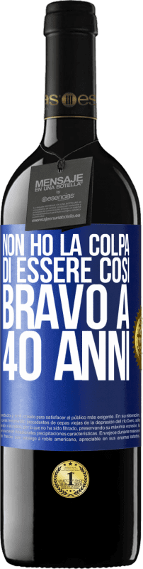 39,95 € Spedizione Gratuita | Vino rosso Edizione RED MBE Riserva Non ho la colpa di essere così bravo a 40 anni Etichetta Blu. Etichetta personalizzabile Riserva 12 Mesi Raccogliere 2015 Tempranillo