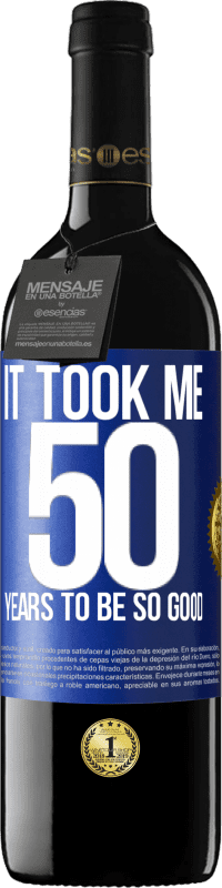 39,95 € Free Shipping | Red Wine RED Edition MBE Reserve It took me 50 years to be so good Blue Label. Customizable label Reserve 12 Months Harvest 2014 Tempranillo