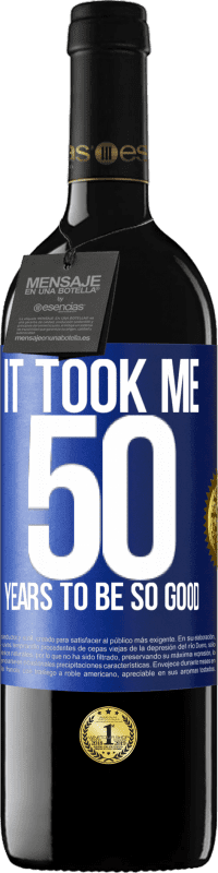 39,95 € Free Shipping | Red Wine RED Edition MBE Reserve It took me 50 years to be so good Blue Label. Customizable label Reserve 12 Months Harvest 2015 Tempranillo