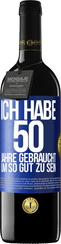 39,95 € Kostenloser Versand | Rotwein RED Ausgabe MBE Reserve Ich habe 50 Jahre gebraucht, um so gut zu sein Blaue Markierung. Anpassbares Etikett Reserve 12 Monate Ernte 2015 Tempranillo