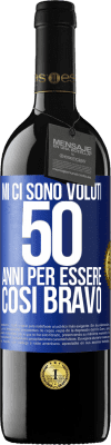 39,95 € Spedizione Gratuita | Vino rosso Edizione RED MBE Riserva Mi ci sono voluti 50 anni per essere così bravo Etichetta Blu. Etichetta personalizzabile Riserva 12 Mesi Raccogliere 2015 Tempranillo