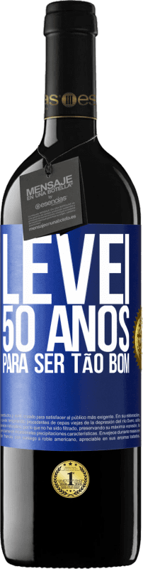 39,95 € Envio grátis | Vinho tinto Edição RED MBE Reserva Levei 50 anos para ser tão bom Etiqueta Azul. Etiqueta personalizável Reserva 12 Meses Colheita 2014 Tempranillo