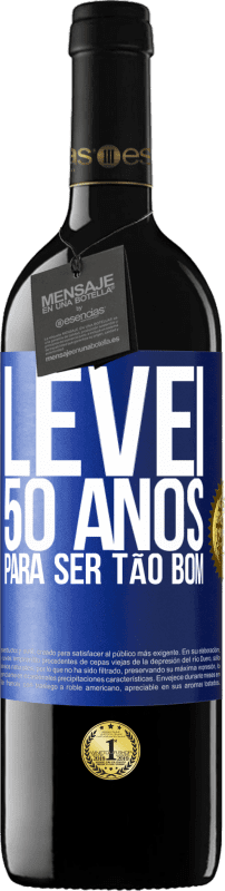 39,95 € Envio grátis | Vinho tinto Edição RED MBE Reserva Levei 50 anos para ser tão bom Etiqueta Azul. Etiqueta personalizável Reserva 12 Meses Colheita 2015 Tempranillo