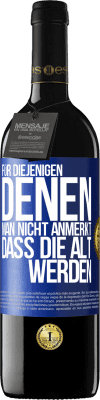 39,95 € Kostenloser Versand | Rotwein RED Ausgabe MBE Reserve Für diejenigen, denen man nicht anmerkt, dass die alt werden Blaue Markierung. Anpassbares Etikett Reserve 12 Monate Ernte 2015 Tempranillo