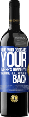 39,95 € Free Shipping | Red Wine RED Edition MBE Reserve Value who dedicates your time. He's giving you something he'll never get back Blue Label. Customizable label Reserve 12 Months Harvest 2016 Tempranillo