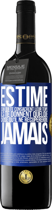 39,95 € Envoi gratuit | Vin rouge Édition RED MBE Réserve Estime ceux qui te consacrent leur temps. Ils te donnent quelque chose qu'il ne récupererons jamais Étiquette Bleue. Étiquette personnalisable Réserve 12 Mois Récolte 2015 Tempranillo