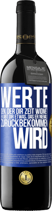 39,95 € Kostenloser Versand | Rotwein RED Ausgabe MBE Reserve Werte den, der dir Zeit widmet. Er gibt dir etwas, das er niemals zurückbekommen wird Blaue Markierung. Anpassbares Etikett Reserve 12 Monate Ernte 2015 Tempranillo