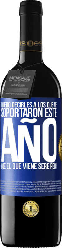 39,95 € Envío gratis | Vino Tinto Edición RED MBE Reserva Quiero decirles a los que me soportaron este año, que el que viene seré peor Etiqueta Azul. Etiqueta personalizable Reserva 12 Meses Cosecha 2015 Tempranillo