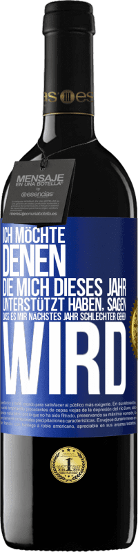 39,95 € Kostenloser Versand | Rotwein RED Ausgabe MBE Reserve Ich möchte denen, die mich dieses Jahr unterstützt haben, sagen, dass es mir nächstes Jahr schlechter gehen wird Blaue Markierung. Anpassbares Etikett Reserve 12 Monate Ernte 2015 Tempranillo