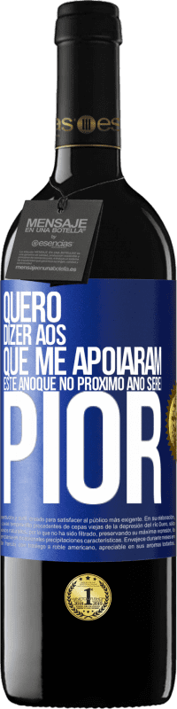 39,95 € Envio grátis | Vinho tinto Edição RED MBE Reserva Quero dizer aos que me apoiaram este ano que no próximo ano serei pior Etiqueta Azul. Etiqueta personalizável Reserva 12 Meses Colheita 2015 Tempranillo