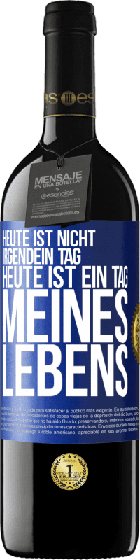 39,95 € Kostenloser Versand | Rotwein RED Ausgabe MBE Reserve Heute ist nicht irgendein Tag, heute ist ein Tag meines Lebens Blaue Markierung. Anpassbares Etikett Reserve 12 Monate Ernte 2015 Tempranillo