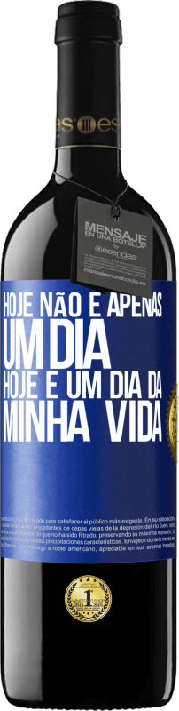 39,95 € Envio grátis | Vinho tinto Edição RED MBE Reserva Hoje não é apenas um dia, hoje é um dia da minha vida Etiqueta Azul. Etiqueta personalizável Reserva 12 Meses Colheita 2016 Tempranillo