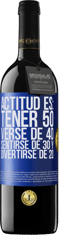 39,95 € Envío gratis | Vino Tinto Edición RED MBE Reserva Actitud es: Tener 50,verse de 40, sentirse de 30 y divertirse de 20 Etiqueta Azul. Etiqueta personalizable Reserva 12 Meses Cosecha 2014 Tempranillo