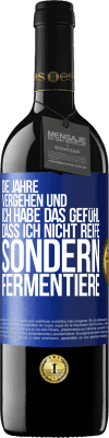 39,95 € Kostenloser Versand | Rotwein RED Ausgabe MBE Reserve Die Jahre vergehen und ich habe das Gefühl, dass ich nicht reife sondern fermentiere Blaue Markierung. Anpassbares Etikett Reserve 12 Monate Ernte 2014 Tempranillo