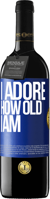 39,95 € Free Shipping | Red Wine RED Edition MBE Reserve I adore how old I am Blue Label. Customizable label Reserve 12 Months Harvest 2014 Tempranillo