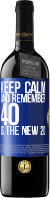 39,95 € Free Shipping | Red Wine RED Edition MBE Reserve Keep calm and remember, 40 is the new 20 Blue Label. Customizable label Reserve 12 Months Harvest 2016 Tempranillo