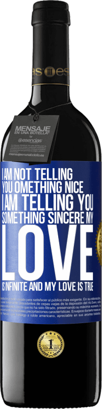 39,95 € Free Shipping | Red Wine RED Edition MBE Reserve I am not telling you something nice, I am telling you something sincere, my love is infinite and my love is true Blue Label. Customizable label Reserve 12 Months Harvest 2015 Tempranillo