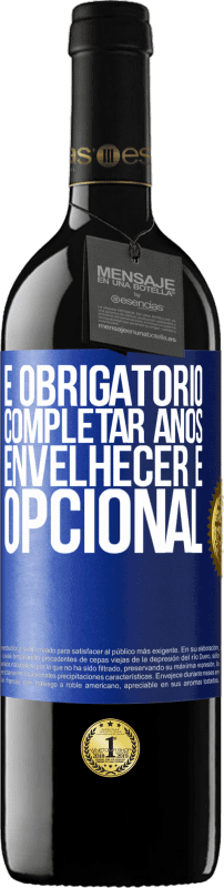 39,95 € Envio grátis | Vinho tinto Edição RED MBE Reserva É obrigatório completar anos, envelhecer é opcional Etiqueta Azul. Etiqueta personalizável Reserva 12 Meses Colheita 2015 Tempranillo