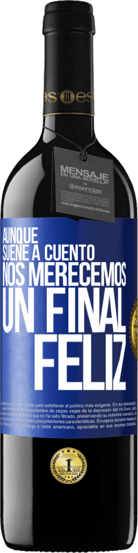 39,95 € Envío gratis | Vino Tinto Edición RED MBE Reserva Aunque suene a cuento nos merecemos un final feliz Etiqueta Azul. Etiqueta personalizable Reserva 12 Meses Cosecha 2015 Tempranillo