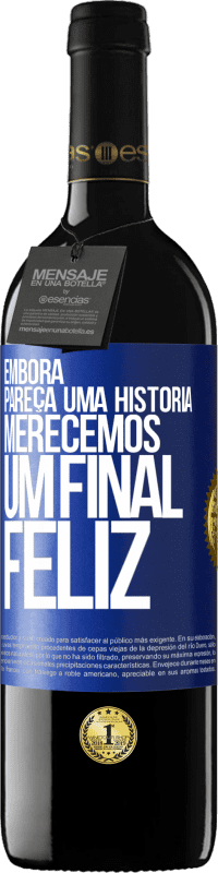 39,95 € Envio grátis | Vinho tinto Edição RED MBE Reserva Embora pareça uma história, merecemos um final feliz Etiqueta Azul. Etiqueta personalizável Reserva 12 Meses Colheita 2014 Tempranillo