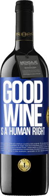 39,95 € Бесплатная доставка | Красное вино Издание RED MBE Бронировать Good wine is a human right Синяя метка. Настраиваемая этикетка Бронировать 12 Месяцы Урожай 2014 Tempranillo