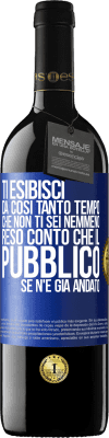 39,95 € Spedizione Gratuita | Vino rosso Edizione RED MBE Riserva Ti esibisci da così tanto tempo che non ti sei nemmeno reso conto che il pubblico se n'è già andato Etichetta Blu. Etichetta personalizzabile Riserva 12 Mesi Raccogliere 2015 Tempranillo