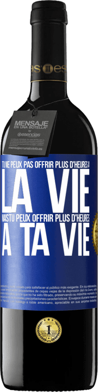 39,95 € Envoi gratuit | Vin rouge Édition RED MBE Réserve Tu ne peux pas offrir plus d'heures à la vie, mais tu peux offrir plus d'heures à ta vie Étiquette Bleue. Étiquette personnalisable Réserve 12 Mois Récolte 2014 Tempranillo