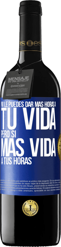 39,95 € Envío gratis | Vino Tinto Edición RED MBE Reserva No le puedes dar más horas a tu vida, pero sí más vida a tus horas Etiqueta Azul. Etiqueta personalizable Reserva 12 Meses Cosecha 2014 Tempranillo