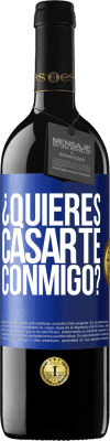 39,95 € Envío gratis | Vino Tinto Edición RED MBE Reserva ¿Quieres casarte conmigo? Etiqueta Azul. Etiqueta personalizable Reserva 12 Meses Cosecha 2014 Tempranillo