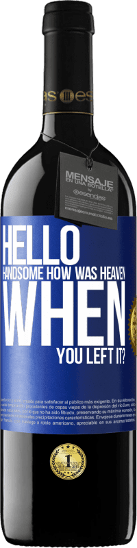 39,95 € Free Shipping | Red Wine RED Edition MBE Reserve Hello handsome, how was heaven when you left it? Blue Label. Customizable label Reserve 12 Months Harvest 2014 Tempranillo