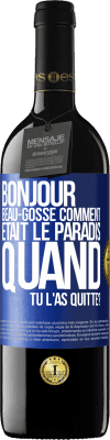 39,95 € Envoi gratuit | Vin rouge Édition RED MBE Réserve Bonjour beau-gosse, comment était le paradis quand tu l'as quitté? Étiquette Bleue. Étiquette personnalisable Réserve 12 Mois Récolte 2015 Tempranillo