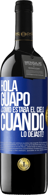 39,95 € Envío gratis | Vino Tinto Edición RED MBE Reserva Hola guapo ¿Cómo estaba el cielo cuando lo dejaste? Etiqueta Azul. Etiqueta personalizable Reserva 12 Meses Cosecha 2016 Tempranillo