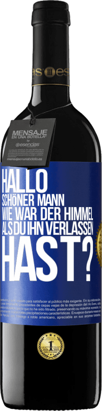 39,95 € Kostenloser Versand | Rotwein RED Ausgabe MBE Reserve Hallo schöner Mann, wie war der Himmel, als du ihn verlassen hast? Blaue Markierung. Anpassbares Etikett Reserve 12 Monate Ernte 2015 Tempranillo