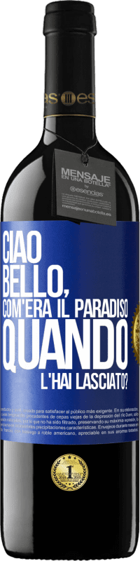 39,95 € Spedizione Gratuita | Vino rosso Edizione RED MBE Riserva Ciao bello, com'era il paradiso quando l'hai lasciato? Etichetta Blu. Etichetta personalizzabile Riserva 12 Mesi Raccogliere 2015 Tempranillo