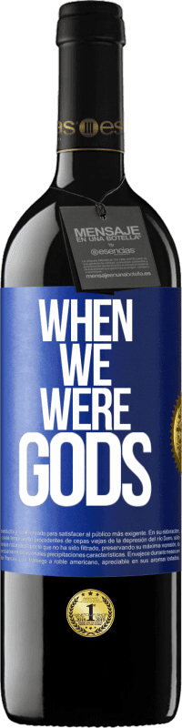 39,95 € Free Shipping | Red Wine RED Edition MBE Reserve When we were gods Blue Label. Customizable label Reserve 12 Months Harvest 2014 Tempranillo