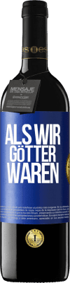 39,95 € Kostenloser Versand | Rotwein RED Ausgabe MBE Reserve Als wir Götter waren Blaue Markierung. Anpassbares Etikett Reserve 12 Monate Ernte 2014 Tempranillo