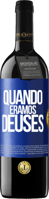 39,95 € Envio grátis | Vinho tinto Edição RED MBE Reserva Quando éramos deuses Etiqueta Azul. Etiqueta personalizável Reserva 12 Meses Colheita 2014 Tempranillo