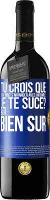 39,95 € Envoi gratuit | Vin rouge Édition RED MBE Réserve Tu crois que tout peut s'arranger avec un simple: Je te suce? Ben, bien sûr Étiquette Bleue. Étiquette personnalisable Réserve 12 Mois Récolte 2015 Tempranillo