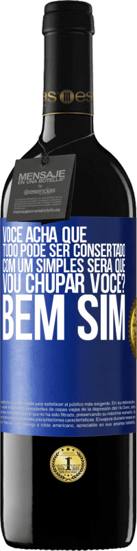 39,95 € Envio grátis | Vinho tinto Edição RED MBE Reserva Você acha que tudo pode ser consertado com um simples Será que vou chupar você? ... Bem, sim Etiqueta Azul. Etiqueta personalizável Reserva 12 Meses Colheita 2015 Tempranillo