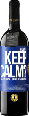 39,95 € Free Shipping | Red Wine RED Edition MBE Reserve How to keep calm? Today I'm going to split the corduroy Blue Label. Customizable label Reserve 12 Months Harvest 2014 Tempranillo